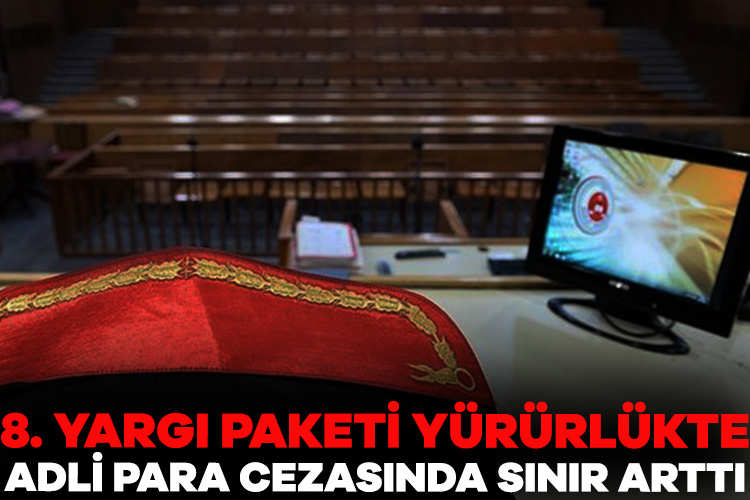 8. Yargı Paketi, Resmi Gazete’de yayımlandı: Adli para cezasında sınır arttı