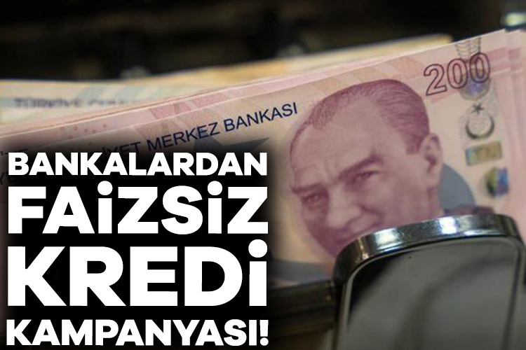 Bankalardan faizsiz kredi kampanyası!