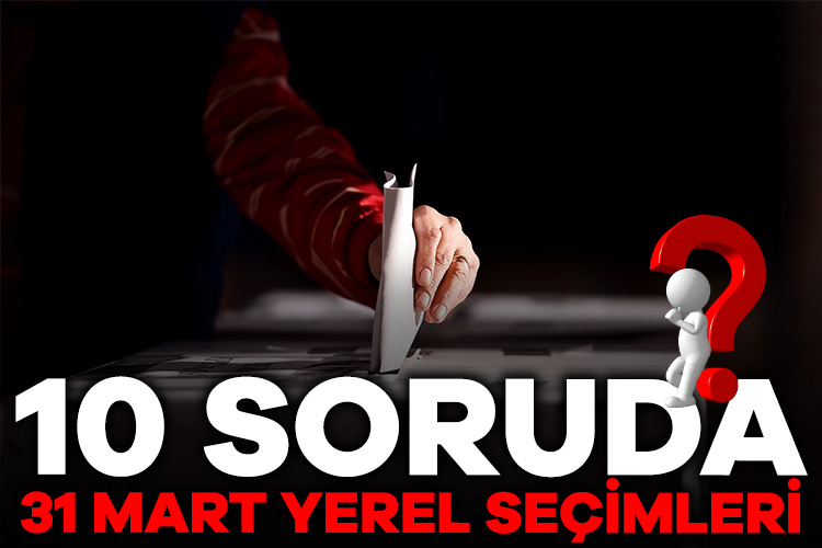10 soruda 31 Mart yerel seçimleri