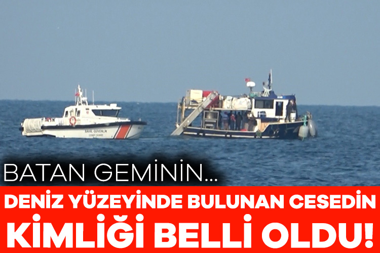 Bursa’da deniz yüzeyinde bulunan cesedin batan geminin sahibine ait olduğu belirlendi
