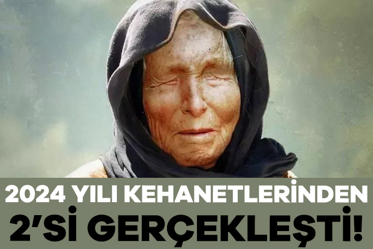 Baba Vanga’nın 2024 yılı tahminlerinden ikisi gerçekleşti!
