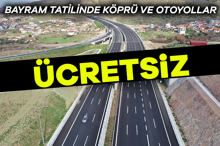 Bayram tatilinde köprü ve otoyollar 9 gün boyunca ücretsiz!
