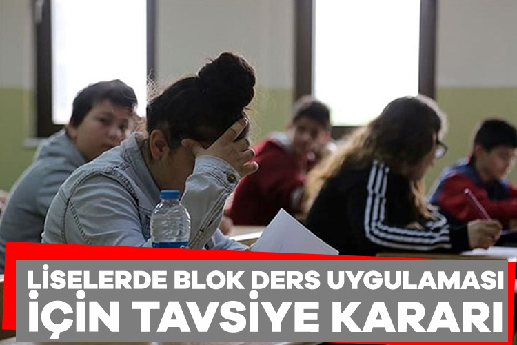 Liselerde blok ders uygulaması için tavsiye kararı