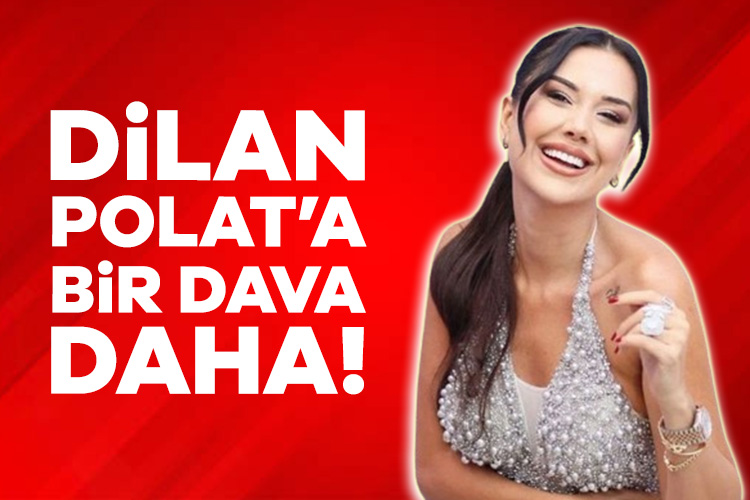 Dilan Polat’a bir dava daha!