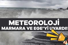 Meteoroloji’den Marmara ve Ege’ye uyarı: Fırtına geliyor