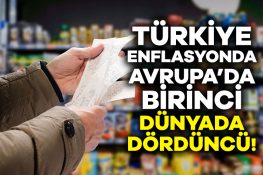 Türkiye enflasyonda Avrupa’da birinci, dünyada dördüncü sırada!