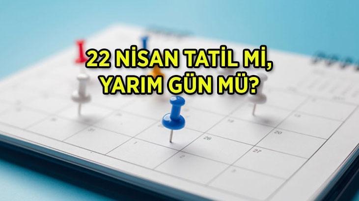 22 NİSAN PAZARTESİ TATİL Mİ, YARIM GÜN MÜ? 22 Nisan (yarın) okullar tatil mi, özel sektör tatil mi olacak?