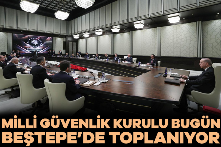 Milli Güvenlik Kurulu bugün Beştepe’de toplanıyor