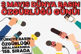 3 Mayıs Dünya Basın Özgürlüğü Günü! Türkiye basın özgürlüğü sıralamasında 158. sırada