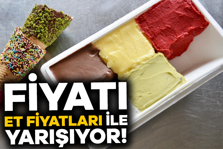 Dondurma fiyatları et fiyatları ile yarışıyor!