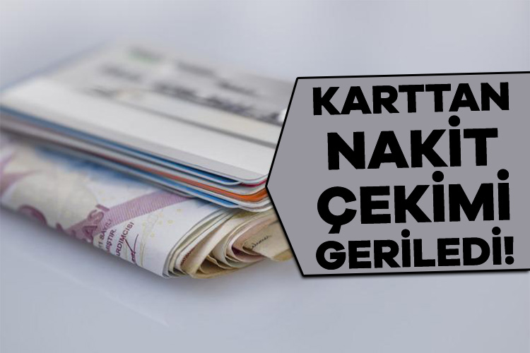 Karttan nakit çekimi geriledi!