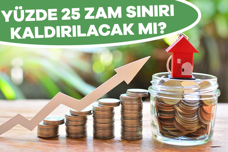 Kiralarda yüzde 25 zam sınırı bu sene kaldırılacak mı?