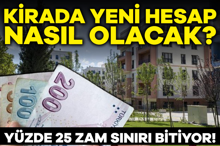 Kirada yüzde 25 zam sınırı bitiyor! Kira zammı nasıl hesaplanacak?