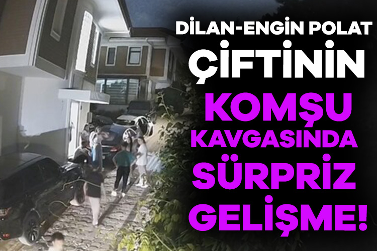 Dilan-Engin Polat çiftinin komşuları şikayetten vazgeçti