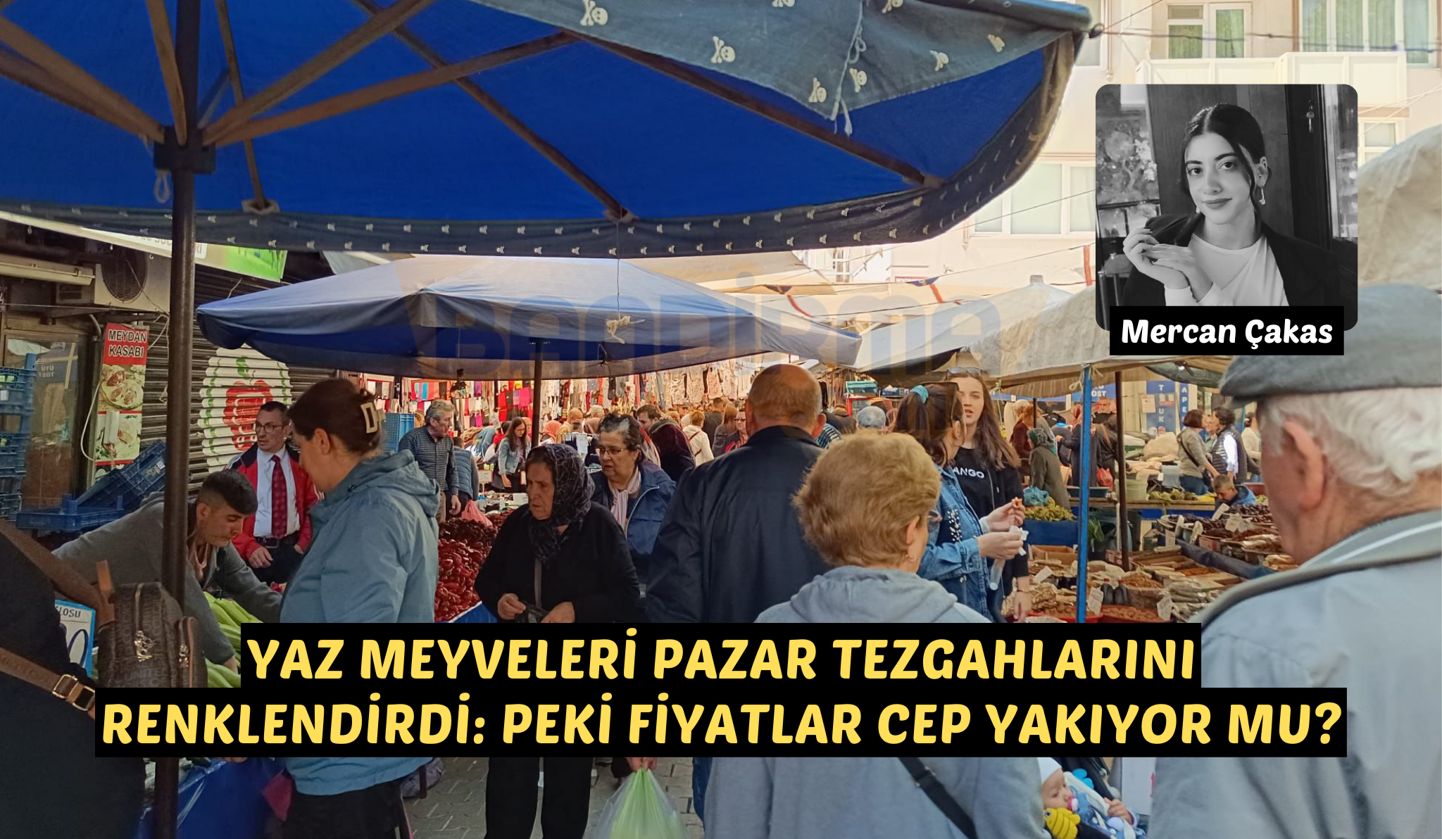YAZ MEYVELERİ PAZAR TEZGAHLARINI RENKLENDİRDİ: PEKİ FİYATLAR CEP YAKIYOR MU?