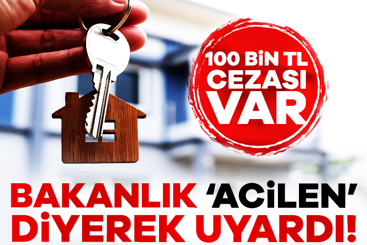 Bakanlık ‘acilen’ diyerek uyardı! 100 bin TL cezası var