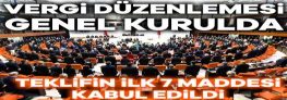 Vergi düzenlemesi TBMM Genel Kurulunda: Teklifin ilk 7 maddesi kabul edildi