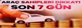 Araç sahipleri dikkat: Ödemeler için son 7 gün!