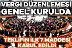 Vergi düzenlemesi TBMM Genel Kurulunda: Teklifin ilk 7 maddesi kabul edildi