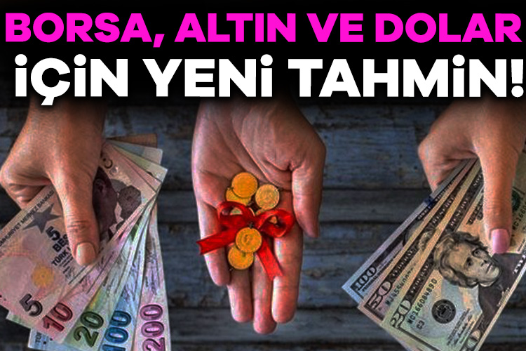 Altın ve borsa için tahminler neler? Dolar/TL’de düşüş görülür mü?